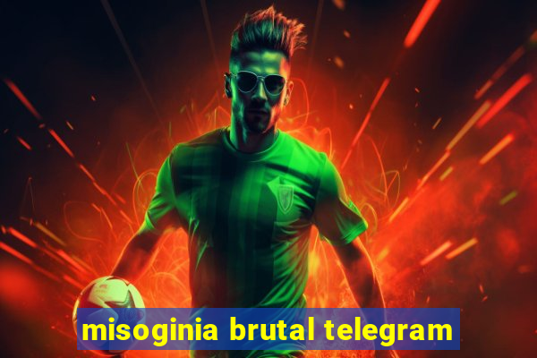 misoginia brutal telegram